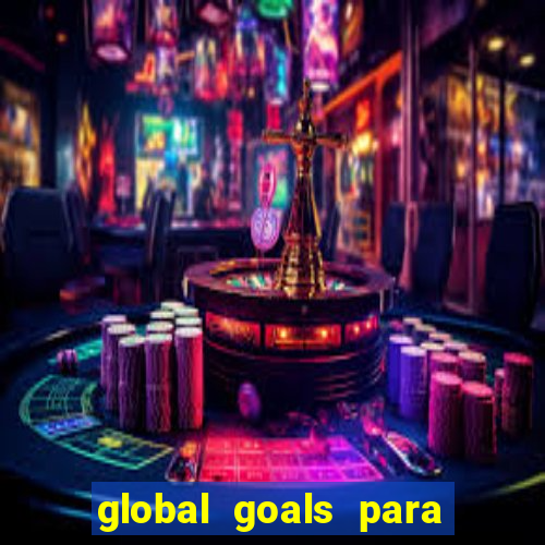 global goals para que serve